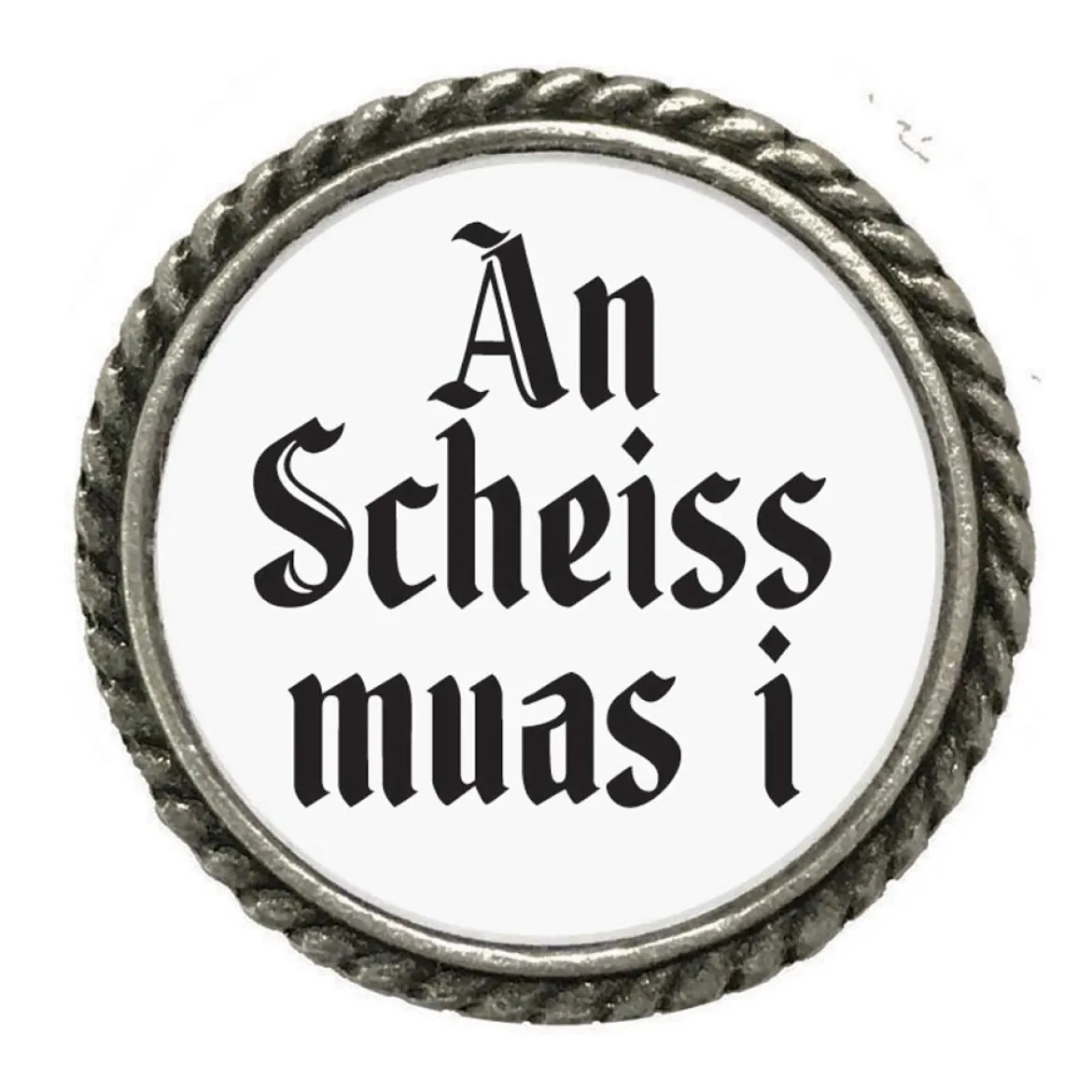 Gaudiknopf 'An Scheiss muas i'-Anstecker "Klassiker-schlicht"
