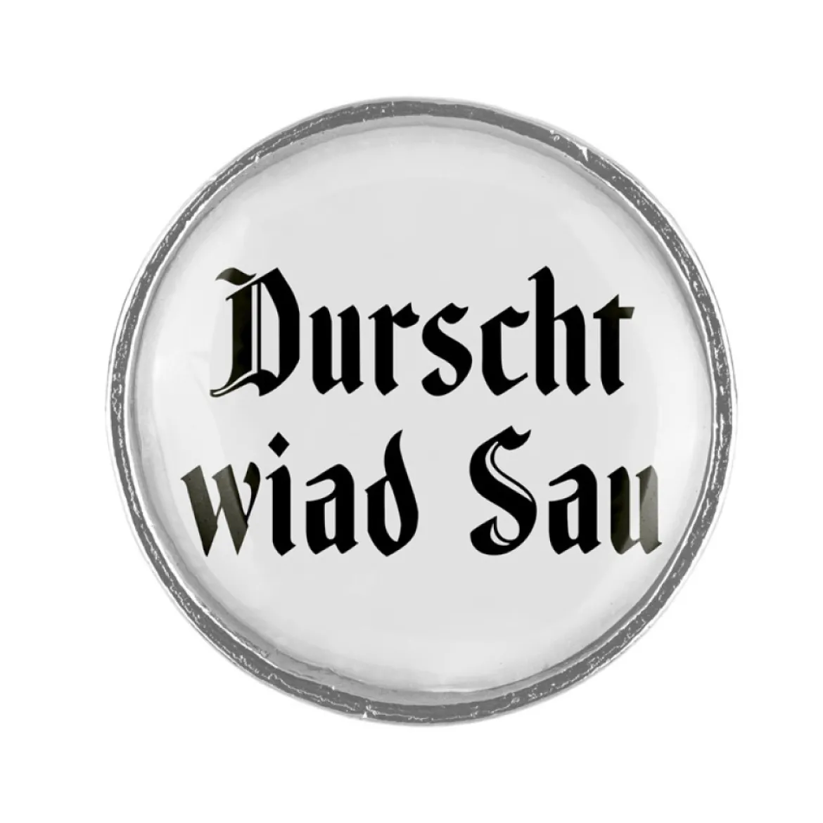 Gaudiknopf "Durscht wiad Sau" -Anstecker "Klassiker-schlicht"