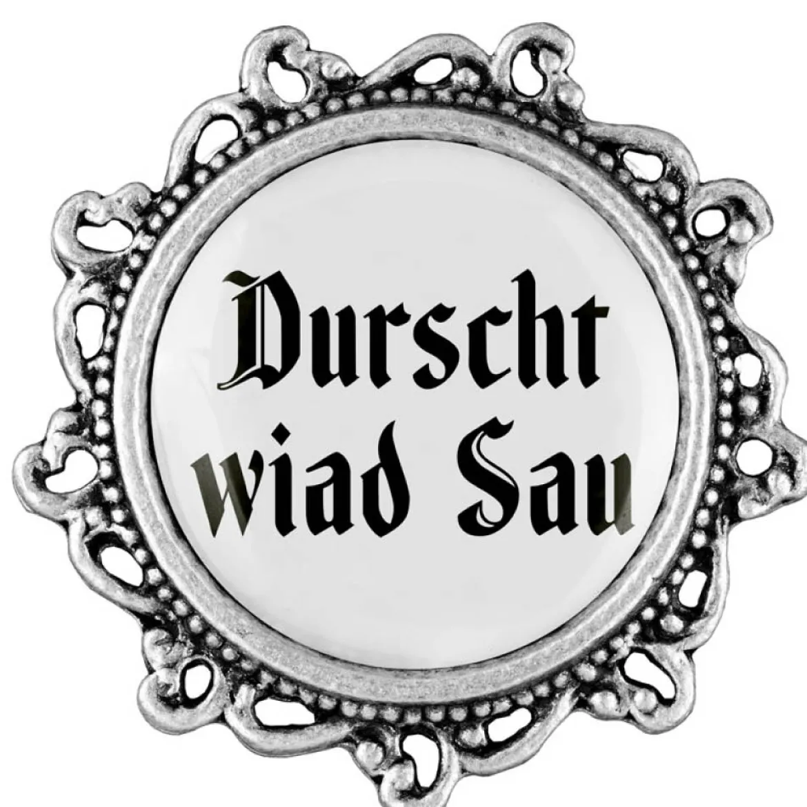 Gaudiknopf Durscht wiad Sau - Anstecker "Klassiker - verziert"