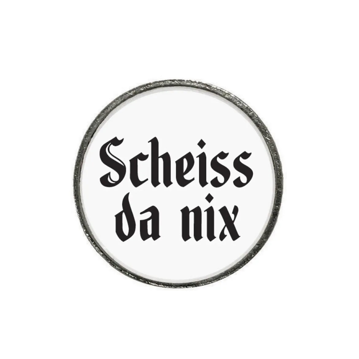 Gaudiknopf 'Scheiss da nix'-Anstecker "Klassiker-schlicht"